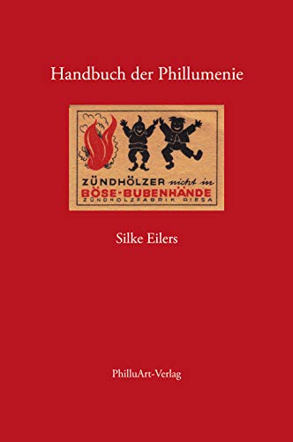 Handbuch der Phillumenie: Zündholzetiketten als historische Quelle. Eine bildkundliche Untersuchung. von Books on Demand GmbH