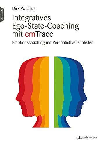 Integratives Ego-State-Coaching mit emTrace: Emotionscoaching mit Persönlichkeitsanteilen von Junfermann Verlag