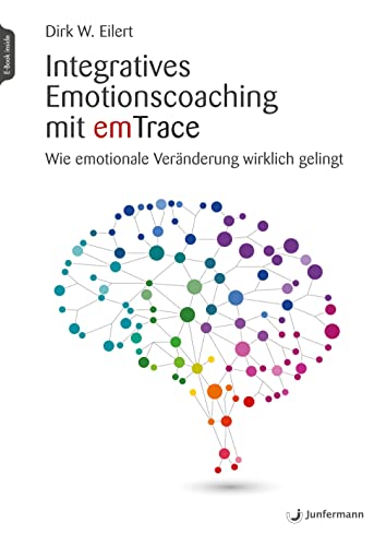 Integratives Emotionscoaching mit emTrace: Wie emotionale Veränderung wirklich gelingt von Junfermann Verlag