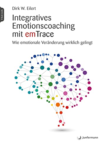Integratives Emotionscoaching mit emTrace: Wie emotionale Veränderung wirklich gelingt Integratives Emotionscoaching mit emTrace: Wie emotionale Veränderung wirklich gelingt