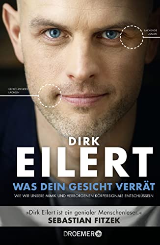 Was dein Gesicht verrät: Wie wir unsere Mimik und verborgene Körpersignale entschlüsseln | »Dirk Eilert ist ein genialer Menschenleser.« Sebastian Fitzek von Droemer Knaur*