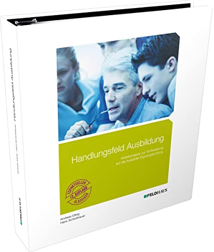 Handlungsfeld Ausbildung: Arbeitsmappe zur Vorbereitung auf die Ausbildereignungsprüfung von Feldhaus Verlag GmbH + Co
