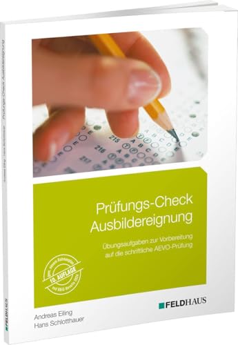Prüfungs-Check Ausbildereignung: Übungsaufgaben zur Vorbereitung auf die schriftliche AEVO-Prüfung von Feldhaus