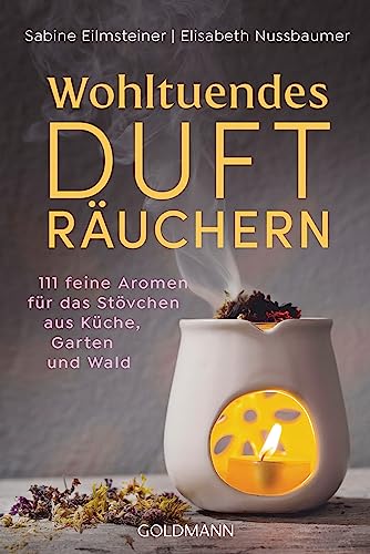 Wohltuendes Dufträuchern: 111 feine Aromen für das Stövchen aus Küche, Garten und Wald von Goldmann