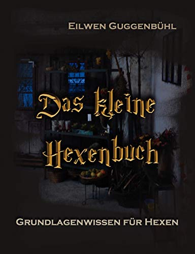 Das kleine Hexenbuch: Grundlagenwissen für Hexen von Books on Demand GmbH