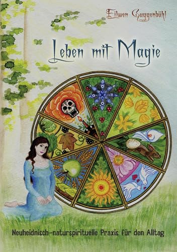 Leben mit Magie: Neuheidnisch-naturspirituelle Praxis für den Alltag von Books on Demand GmbH