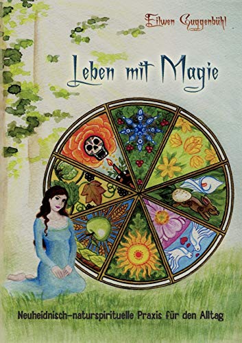 Leben mit Magie: Neuheidnisch-naturspirituelle Praxis für den Alltag