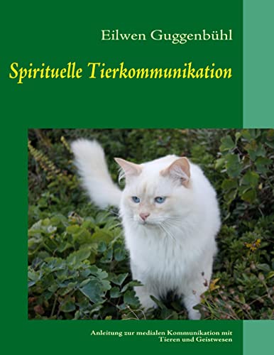Spirituelle Tierkommunikation: Anleitung zur medialen Kommunikation mit Tieren und Geistwesen von Books on Demand GmbH
