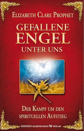 Gefallene Engel unter uns. Der Kampf um den spirituellen Aufstieg von Silberschnur Verlag Die G