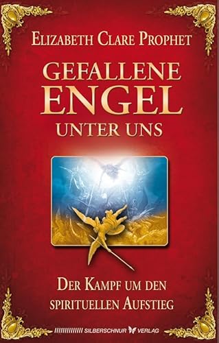 Gefallene Engel unter uns. Der Kampf um den spirituellen Aufstieg von Silberschnur Verlag Die G