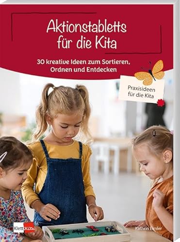 Aktionstabletts für die Kita: 30 kreative Ideen zum Sortieren, Ordnen und Entdecken (Praxisideen für die Kita)