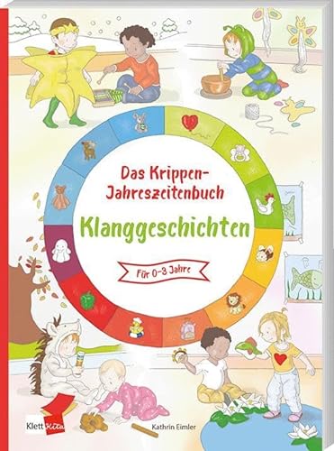Das Krippen-Jahreszeitenbuch: Klanggeschichten von Klett Kita GmbH