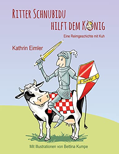 Ritter Schnubidu hilft dem König: Eine Reimgeschichte mit Kuh