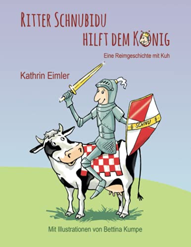 Ritter Schnubidu hilft dem König: Eine Reimgeschichte mit Kuh von Independently published (Kathrin Eimler)