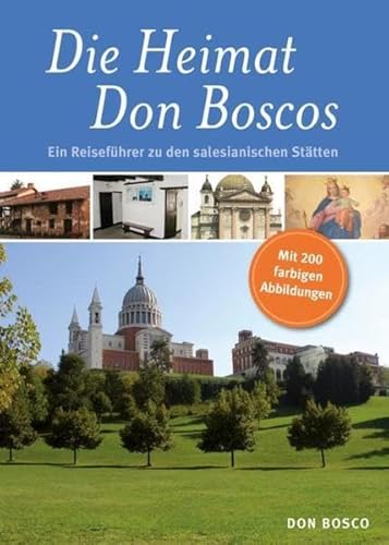 Die Heimat Don Boscos: Ein Reiseführer zu den salesianischen Stätten (Piemont)