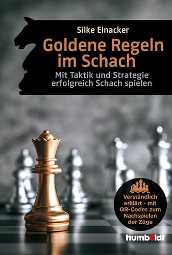 Goldene Regeln im Schach: Mit Taktik und Strategie erfolgreich Schach spielen. Verständlich erklärt - mit QR-Codes zum Nachspielen der Züge von humboldt