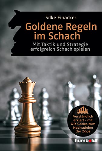 Goldene Regeln im Schach: Mit Taktik und Strategie erfolgreich Schach spielen. Verständlich erklärt - mit QR-Codes zum Nachspielen der Züge von humboldt