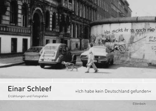 "Ich habe kein Deutschland gefunden": Erzählungen und Fotografien zur Berliner Mauer