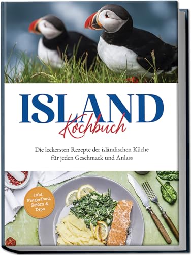 Island Kochbuch: Die leckersten Rezepte der isländischen Küche für jeden Geschmack und Anlass | inkl. Fingerfood, Soßen & Dips von Edition Lunerion