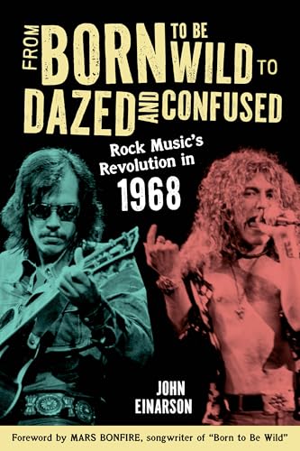 From Born to Be Wild to Dazed and Confused: Rock Music’s Revolution in 1968 From Born to Be Wild to Dazed and Confused: Rock Music’s Revolution in 1968 von Rowman & Littlefield