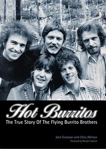 Hot Burritos: The True Story of Flying Burrito Brothers: The True Story Of Flying Burrito Brothers. Foreword: Yoakam, Dwight