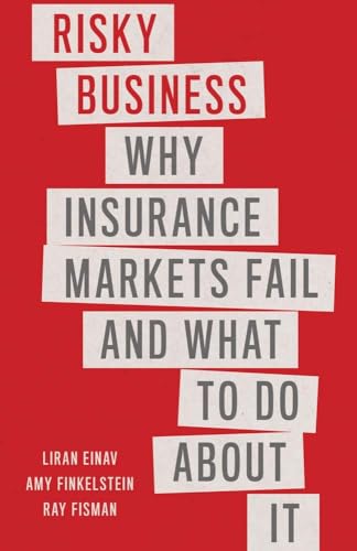 Risky Business: Why Insurance Markets Fail and What to Do About It von Yale University Press