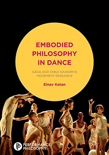 Embodied Philosophy in Dance: Gaga and Ohad Naharin's Movement Research (Performance Philosophy) von MACMILLAN