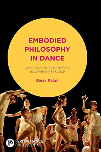 Embodied Philosophy in Dance: Gaga and Ohad Naharin's Movement Research (Performance Philosophy) von MACMILLAN
