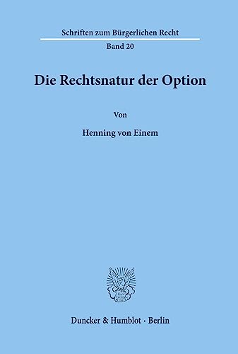 Die Rechtsnatur der Option. (Schriften zum Bürgerlichen Recht, Band 20)