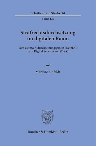 Strafrechtsdurchsetzung im digitalen Raum.: Vom Netzwerkdurchsetzungsgesetz (NetzDG) zum Digital Services Act (DSA). (Schriften zum Strafrecht) von Duncker & Humblot