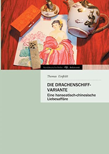 Die Drachenschiff-Variante: Eine hanseatisch-chinesische Liebesaffäre (Norddeutsche Reihe)