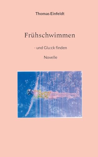 Frühschwimmen: und Glu:ck finden von Books on Demand