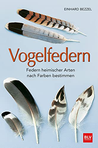 Vogelfedern: Federn heimischer Arten nach Farben bestimmen (BLV Vögel)