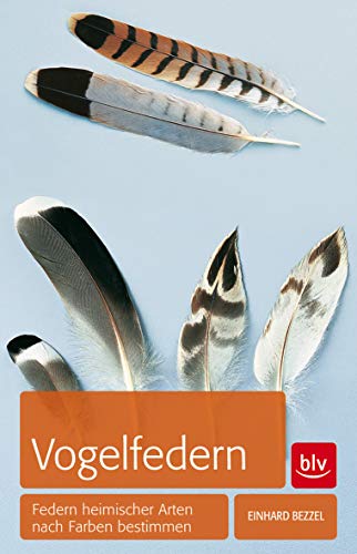 Vogelfedern: Federn heimischer Arten nach Farben bestimmen (BLV Vögel)