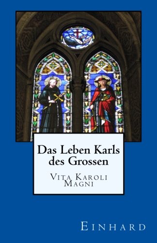 Das Leben Karls des Grossen: Vita Karoli Magni von CreateSpace Independent Publishing Platform