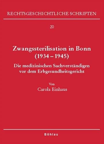 Zwangssterilisation in Bonn (1933-1945): Die medizinischen Sachverständigen vor dem Erbgesundheitsgericht (Rechtsgeschichtliche Schriften, Band 20)