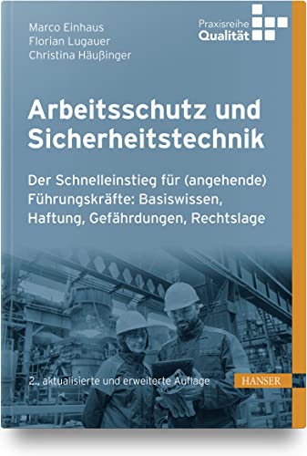 Arbeitsschutz und Sicherheitstechnik: Der Schnelleinstieg für (angehende) Führungskräfte: Basiswissen, Haftung, Gefährdungen, Rechtslage von Carl Hanser Verlag GmbH & Co. KG