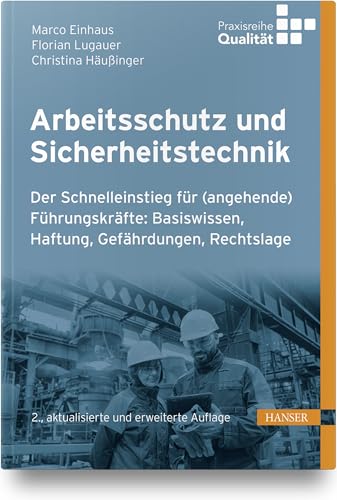 Arbeitsschutz und Sicherheitstechnik: Der Schnelleinstieg für (angehende) Führungskräfte: Basiswissen, Haftung, Gefährdungen, Rechtslage von Carl Hanser Verlag GmbH & Co. KG