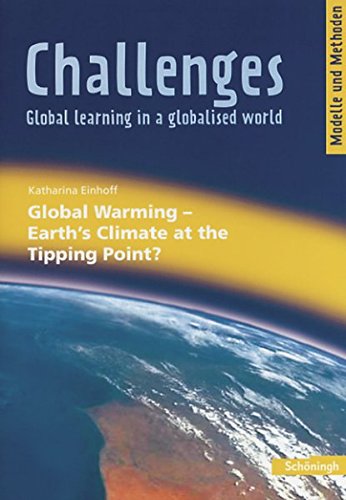 Challenges - Global learning in a globalised world. Modelle und Methoden für den Englischunterricht: Challenges: Global Warming - Earth's Climate at the Tipping Point?