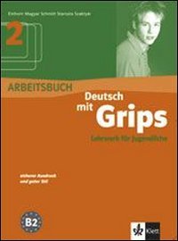 Deutsch mit Grips. Lehrwerk für Jugendliche / Arbeitsbuch 2: Niveau B2