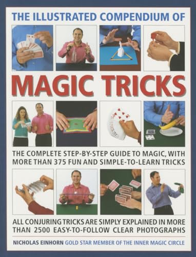 Illustrated Compendium of Magic Tricks: The Complete Step-by-Step Guide to Magic, with More Than 375 Fun and Simple-to-Learn Tricks