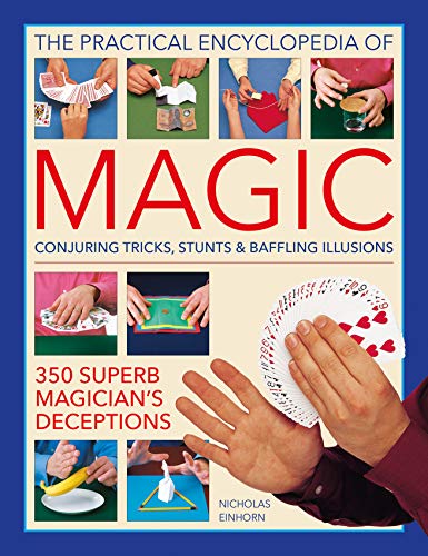 The Practical Encyclopedia of Magic: Conjuring Tricks, Stunts & Baffling Illusions