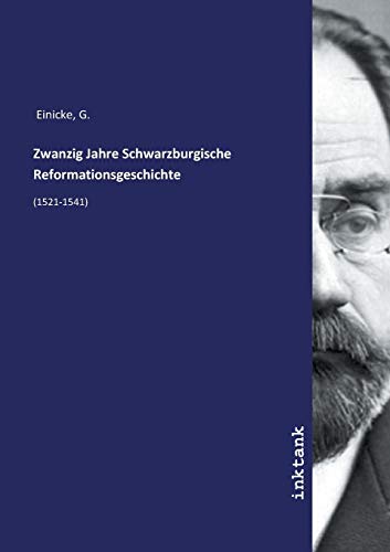 Zwanzig Jahre Schwarzburgische Reformationsgeschichte Zwanzig Jahre Schwarzburgische Reformationsgeschichte