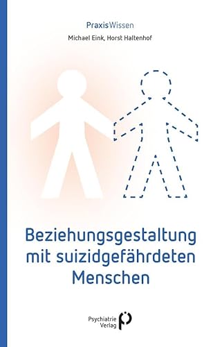 Beziehungsgestaltung mit suizidgefährdeten Menschen (Praxiswissen) von Psychiatrie-Verlag GmbH