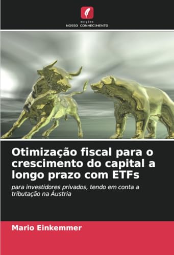 Otimização fiscal para o crescimento do capital a longo prazo com ETFs: para investidores privados, tendo em conta a tributação na Áustria von Edições Nosso Conhecimento