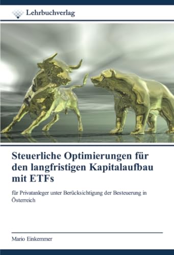 Steuerliche Optimierungen für den langfristigen Kapitalaufbau mit ETFs: für Privatanleger unter Berücksichtigung der Besteuerung in Österreich von Lehrbuchverlag