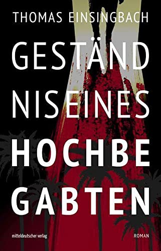 Geständnis eines Hochbegabten: Roman // Inspiriert von dem Fall Jens Söring von Mitteldeutscher Verlag