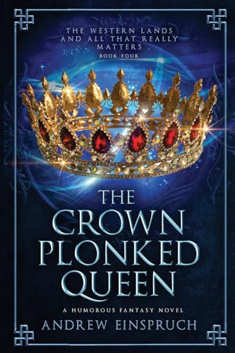 The Crown Plonked Queen: A Humorous Fantasy Novel (The Western Lands and All That Really Matters, Band 4) von Wild Pure Heart