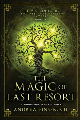 The Magic of Last Resort: A Humorous Fantasy Novel (The Western Lands and All That Really Matters, Band 6) von Wild Pure Heart