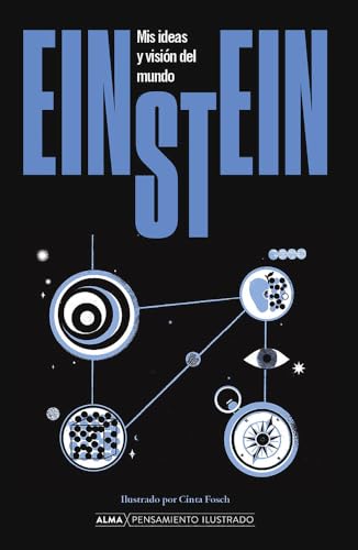 Einstein. Mis ideas y visión del mundo: Mis ideas y visión del mundo (Pensamiento Ilustrado)